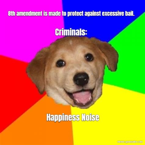 8th Amendment Is Made To Protect Against Excessive Bail Cri Meme