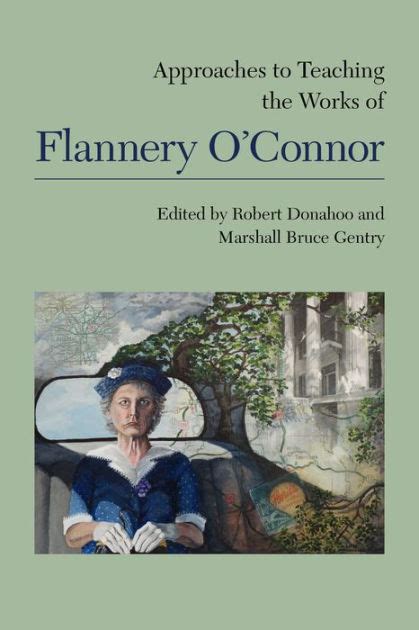 Approaches To Teaching The Works Of Flannery Oconnor By Robert Donahoo