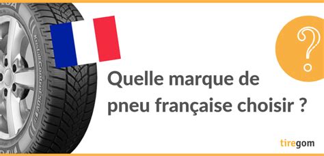 Quelle Est La Meilleure Marque De Pneu - Marque de pneu français : existe-t-il uniquement Michelin