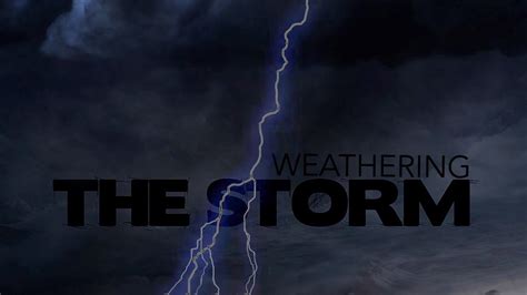 Part 1 How Do We Weather The Storms Of Life Weather The Storm