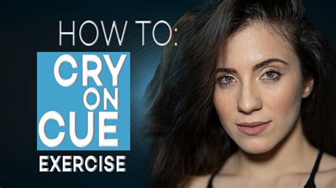 Exercise To Cry On Cue Acting Tips With Eliana Ghen Youtube