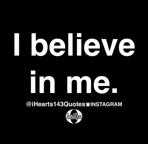 I Believe In Me Quotes Ihearts143quotes