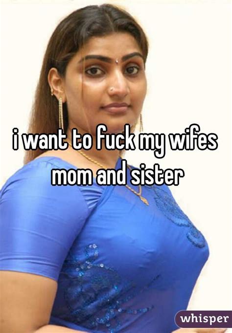 I Want To Fuck My Wifes Mom And Sister