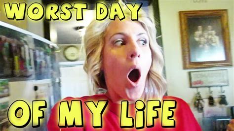 The Worst Day Of My Life Youtube