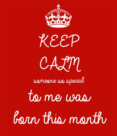 Keep Calm Someone So Special To Me Was Born This Month Poster Love