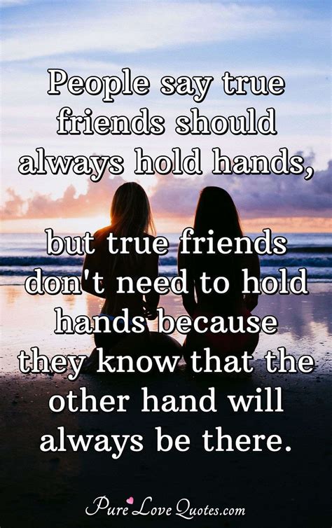 People Say True Friends Should Always Hold Hands But True Friends Don