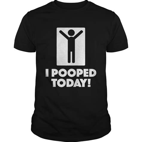 I Pooped Today Shirt Kingteeshop