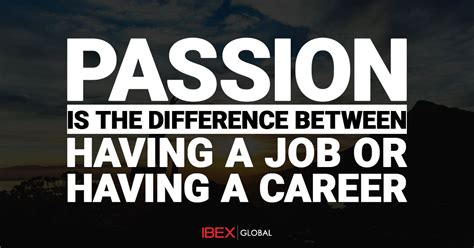 Passion Is The Difference Between Having A Job Or Having A Career Join
