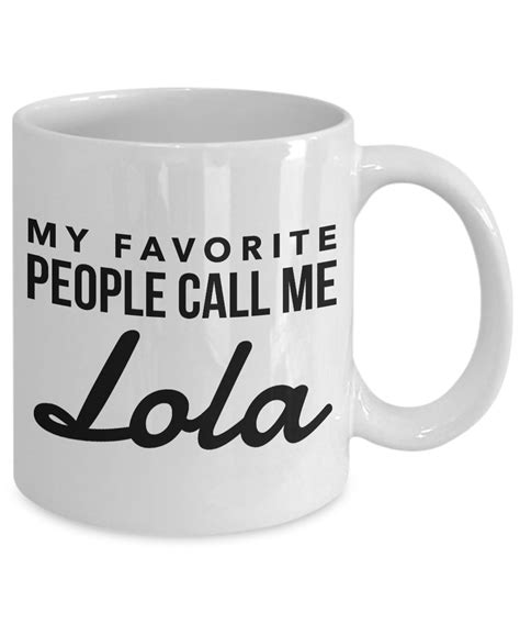 Lola Ts My Favorite People Call Me Lola Lola Mug Etsy