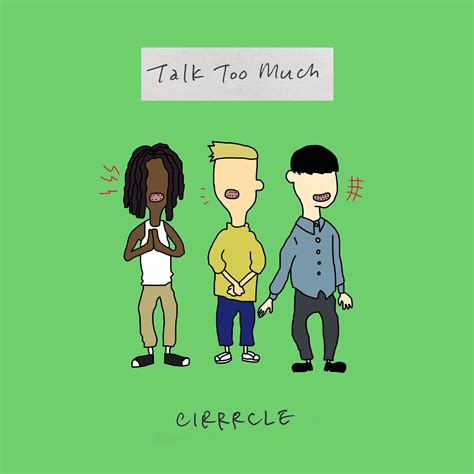 Talk Too Much by CIRRRCLE