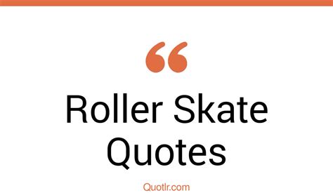 27 Eye Opening Roller Skate Quotes That Will Inspire Your Inner Self