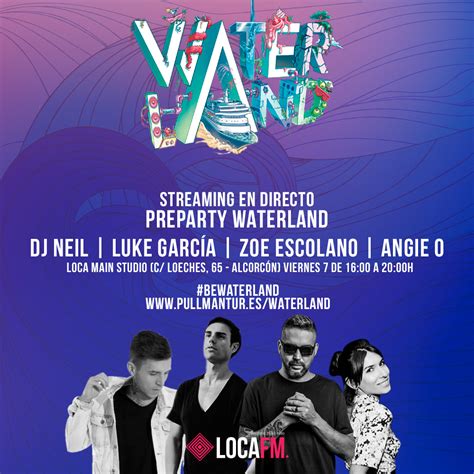 Ven A Celebrar La Preparty De Waterland En Los Estudios De Loca FM