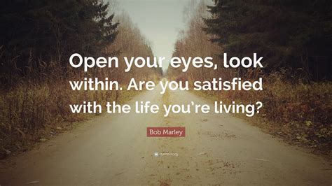 Bob Marley Quote Open Your Eyes Look Within Are You Satisfied With