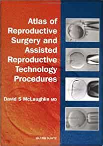 Atlas Of Reproductive Surgery And Assisted Reproductive Technology Procedures