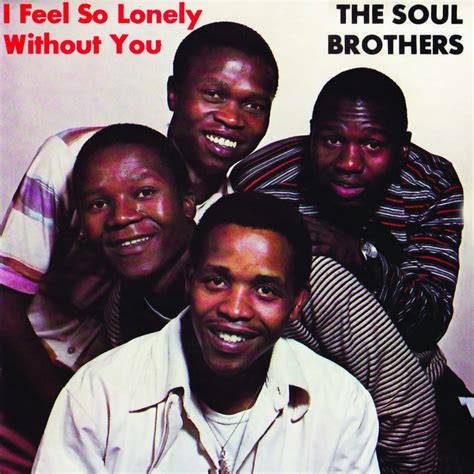 I Feel So Lonely Without You Album By The Soul Brothers Spotify