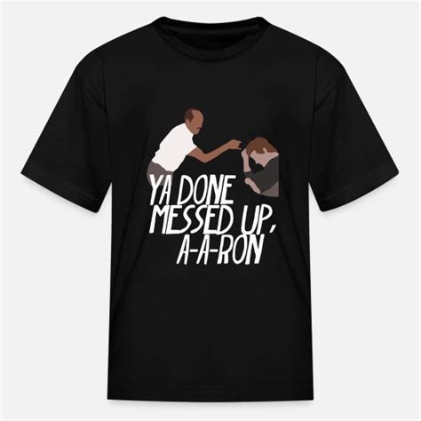 You Done Messed Up Aaron Kids T Shirt Spreadshirt