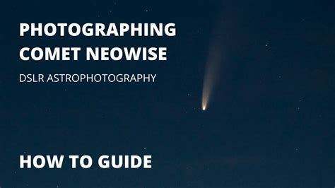 How To Photograph Comet Neowise With A Dslr Youtube