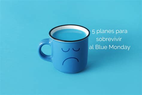 5 Planes Para Sobrevivir Al Blue Monday Eude Business School