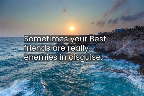 Quote Sometimes Your Best Friends Are Really Enemies Coolnsmart