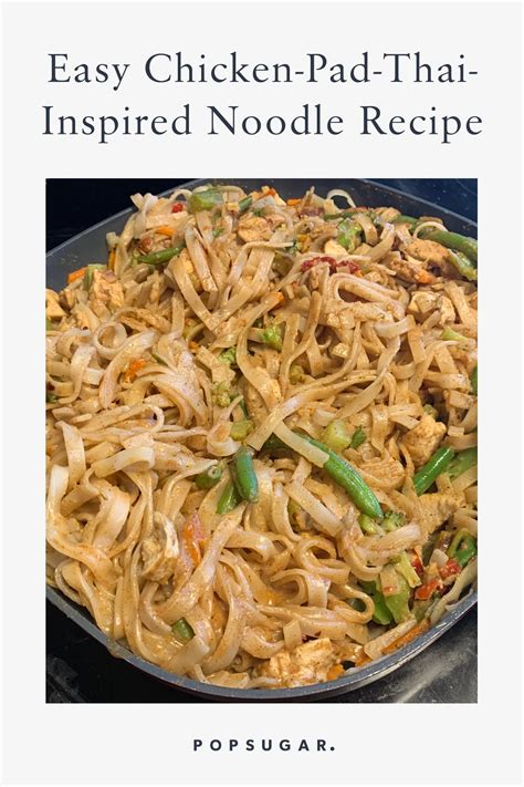 Easy Homemade Chicken Pad Thai Inspired Noodle Recipe Popsugar Food