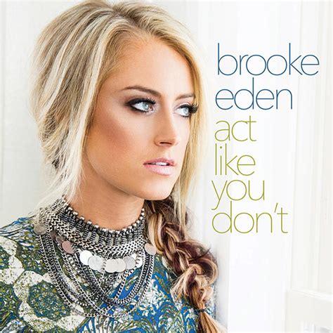 Brooke Eden Act Like You Dont Listen