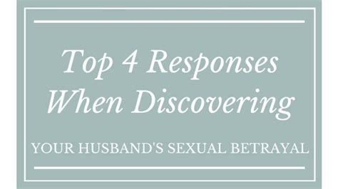 Top 4 Responses When Discovering Your Husbands Sexual Betrayal Dr Carol Erb