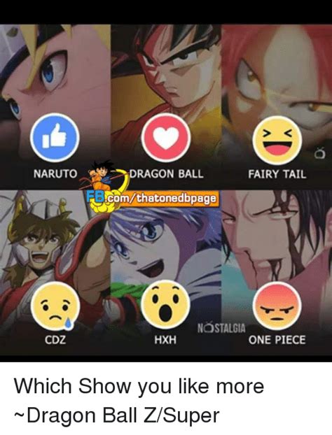 Here are some of the principal differences between the series, and why it is best to watch dbz first: NARUTo DRAGON BALL FAIRY TAIL RBIcomthatonedbpage NOSTALGIA CDZ HXH ONE PIECE Which Show You ...