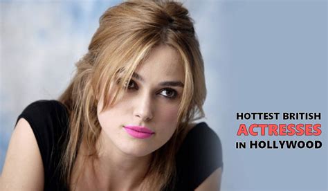 top 10 hottest british actresses gracing the hollywood