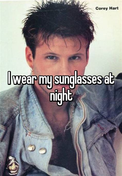 I Wear My Sunglasses At Night