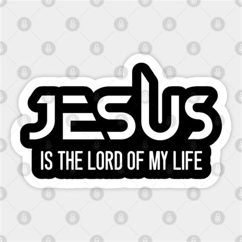Jesus Is The Lord Of My Life Christian Jesus Is Lord Sticker