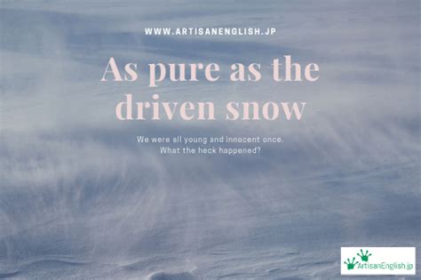 Pure As The Driven Snow Artisanenglish Jp