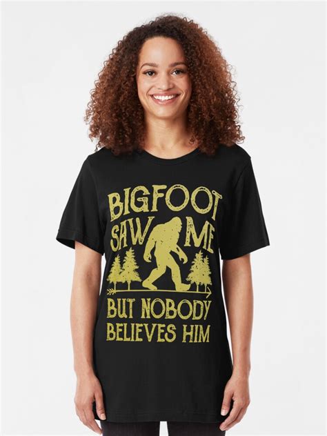 Bigfoot Saw Me But Nobody Believes Him T Shirt Funny Tee T Shirt By Liquets Redbubble