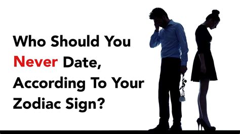Who Should You Never Date, According To Your Zodiac Sign?