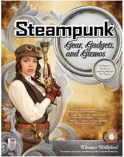 Steampunk gear, gadgets, and gizmos: The Steampunk Tribune: Steampunk Gear, Gadgets, and Gizmos - a DIY manual to Steampunk Accouterments