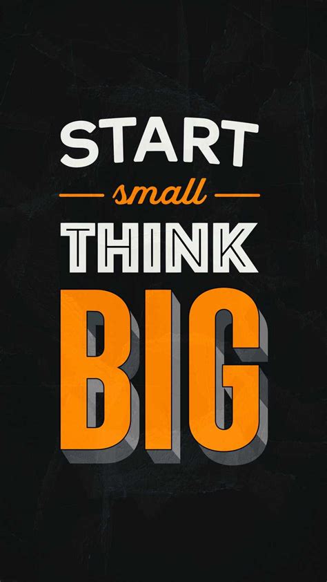 Start Small Think Big Iphone Wallpaper Iphone Wallpapers Iphone