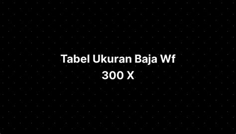 Tabel Ukuran Baja Wf 300 X Imagesee
