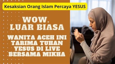 Wanita Aceh Menerima Jesus Di Acara Live Orang Islam Masuk Kristen