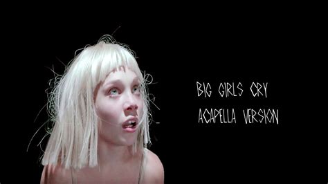 Sia Big Girls Cry Acapella Version Youtube