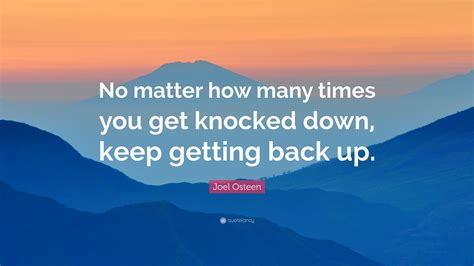 Joel Osteen Quote “no Matter How Many Times You Get Knocked Down Keep