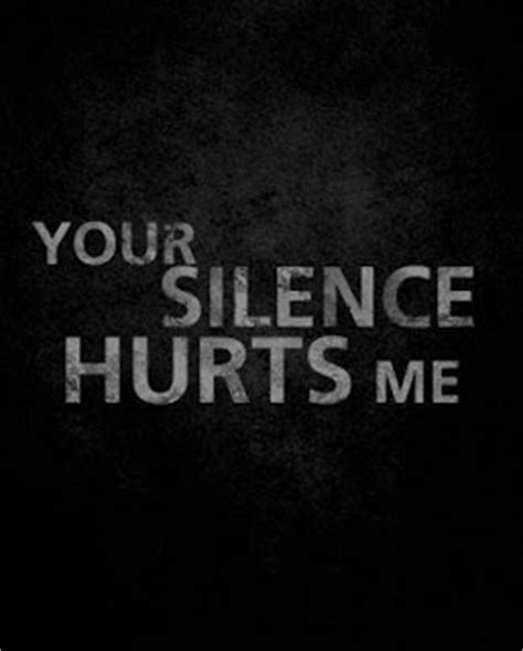 Some cry and wail when they are hurt but it is the quiet ones that have deeper scars. Silence Hurts Quotes. QuotesGram