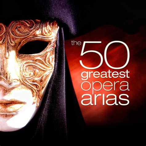 The 50 Greatest Opera Arias Compilation By Various Artists Spotify