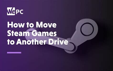 How To Move Steam Games To Another Drive Wepc