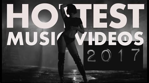 Compilation Of The Hottest Music Videos 2017 By Female Artist Hot Tribute Youtube