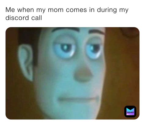 Me When My Mom Comes In During My Discord Call Itsicybeast Memes