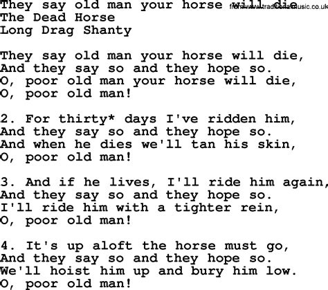 The word shanty comes the lyrics and melody are intentionally basic so that crew members could easily pick them up and repeat. They Say Old Man Your Horse Will Die - Sea Song or Shantie ...