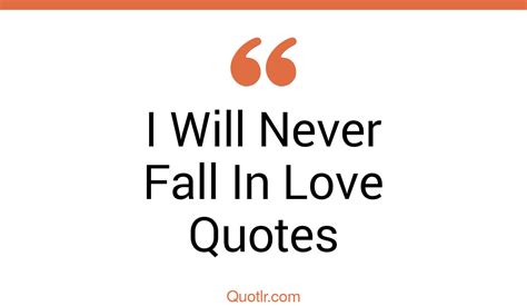 6 Interesting I Will Never Fall In Love Quotes I Will Never Fall In