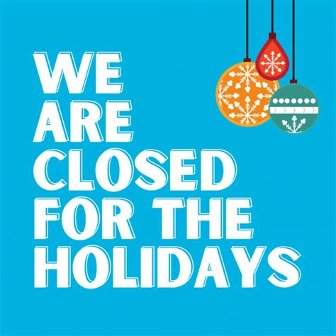 We Are Closed For The Holidays