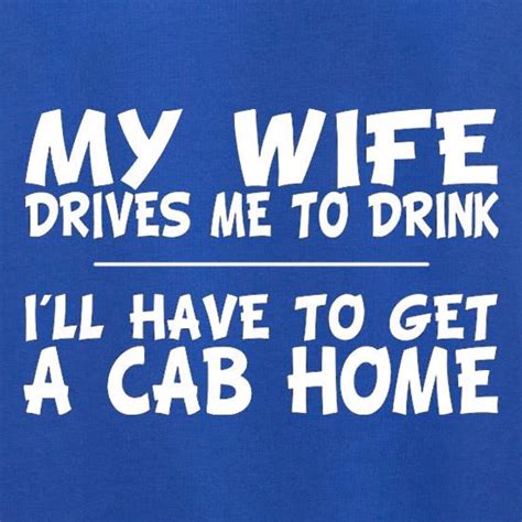 My Wife Drives Me To Drink Ill Have To Get A Cab Home Jumper By