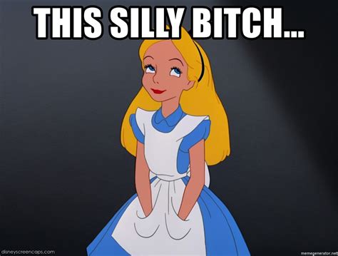 This Silly Bitch Alice In Wonderland Meme Generator