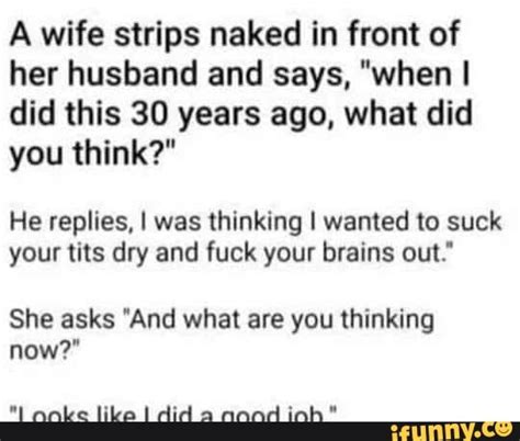 A Wife Strips Naked In Front Of Her Husband And Says When I Did This
